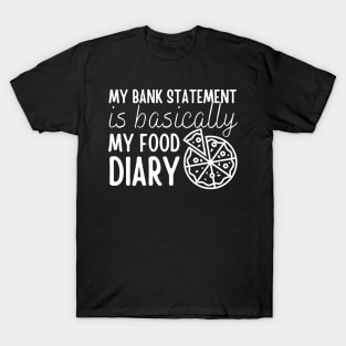 My Bank Statement Is Basically My Food Diary Pizza Design T-Shirt